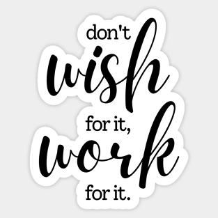 Don't wish for it work for it | black Sticker